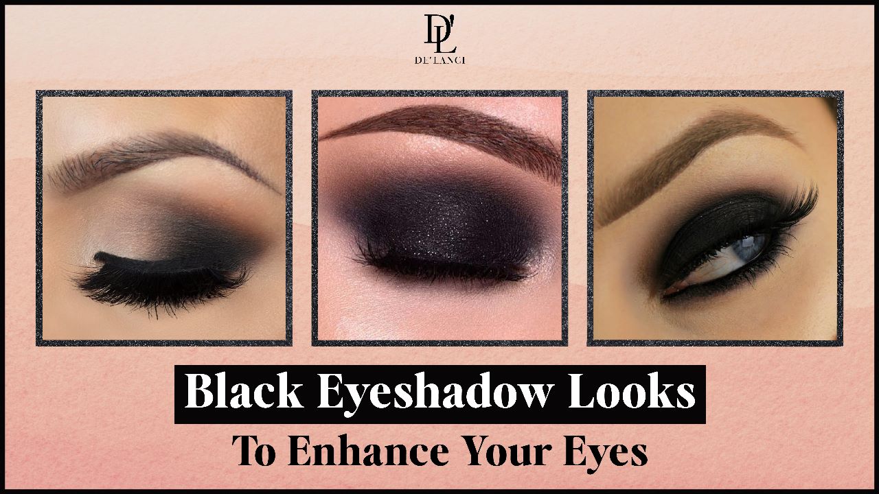 10+ Black Eyeshadow Looks to Enhance Your Eyes in 2023 – De'lanci Beauty